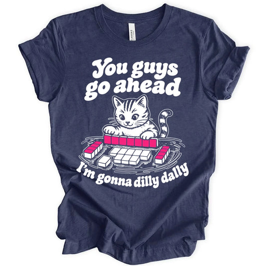 I'm gonna dilly dally T-shirt