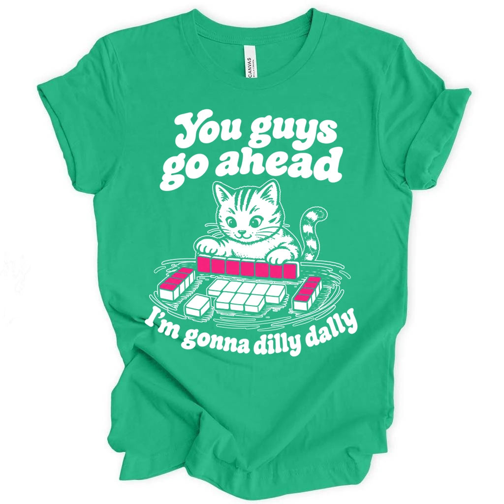 I'm gonna dilly dally T-shirt
