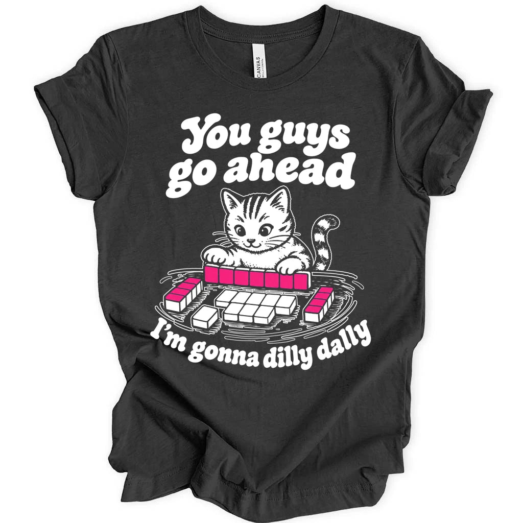 I'm gonna dilly dally T-shirt