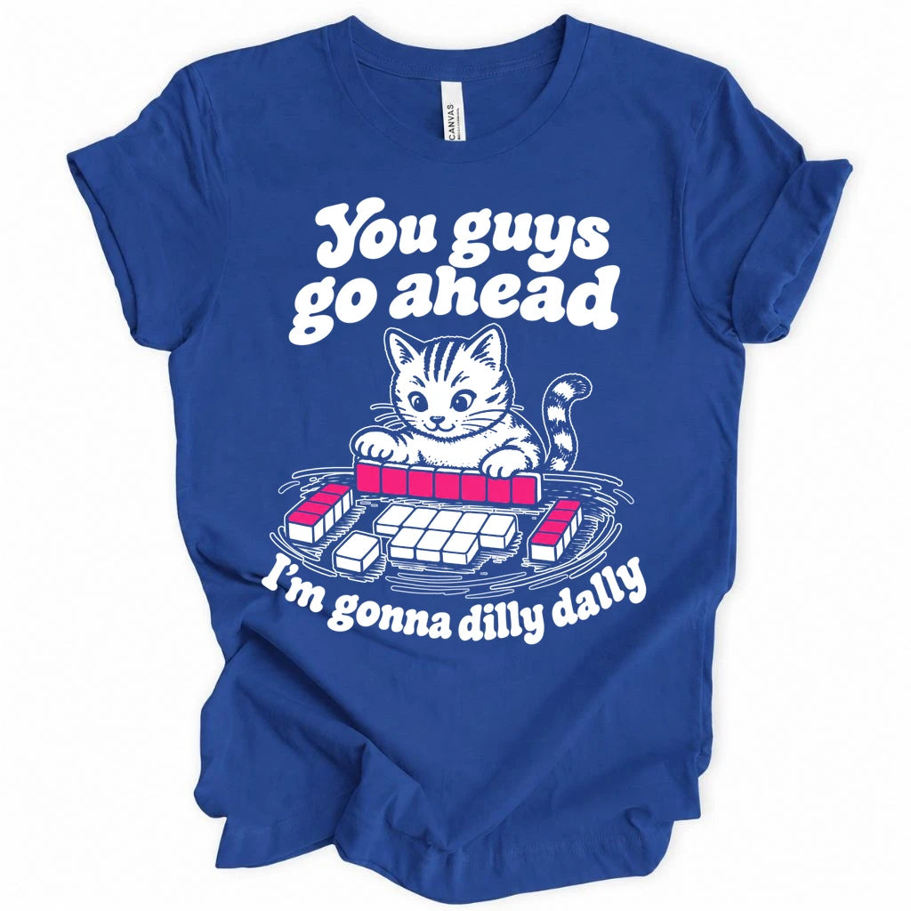 I'm gonna dilly dally T-shirt