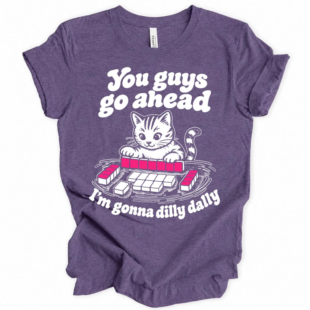 I'm gonna dilly dally T-shirt