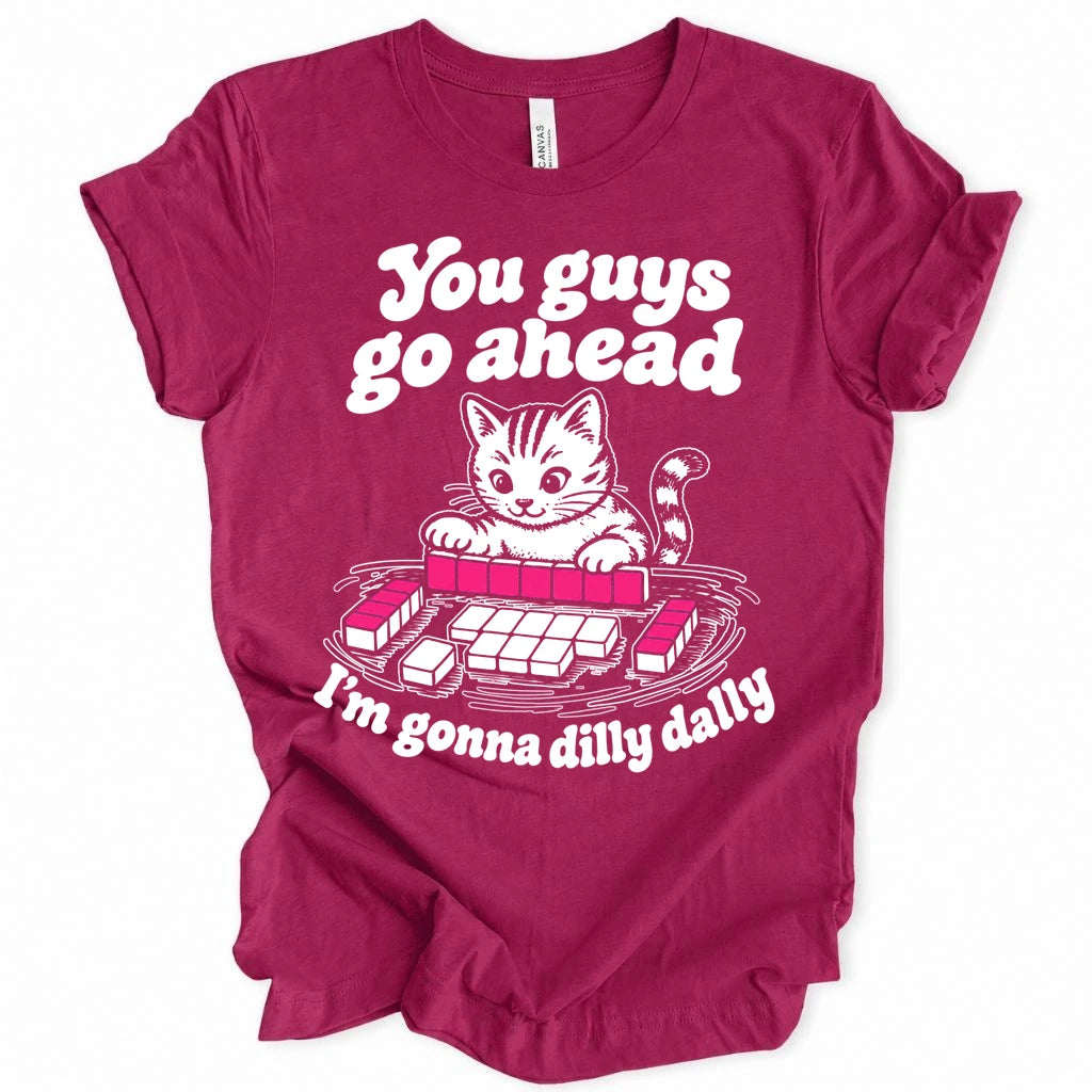 I'm gonna dilly dally T-shirt