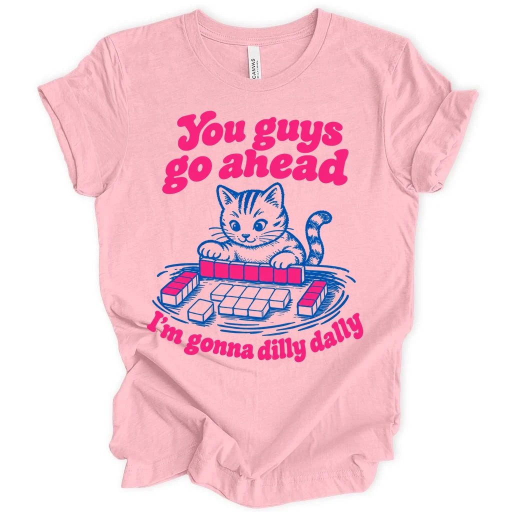 I'm gonna dilly dally T-shirt