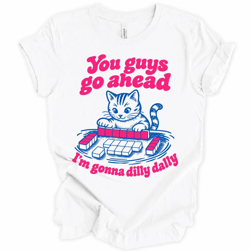 I'm gonna dilly dally T-shirt