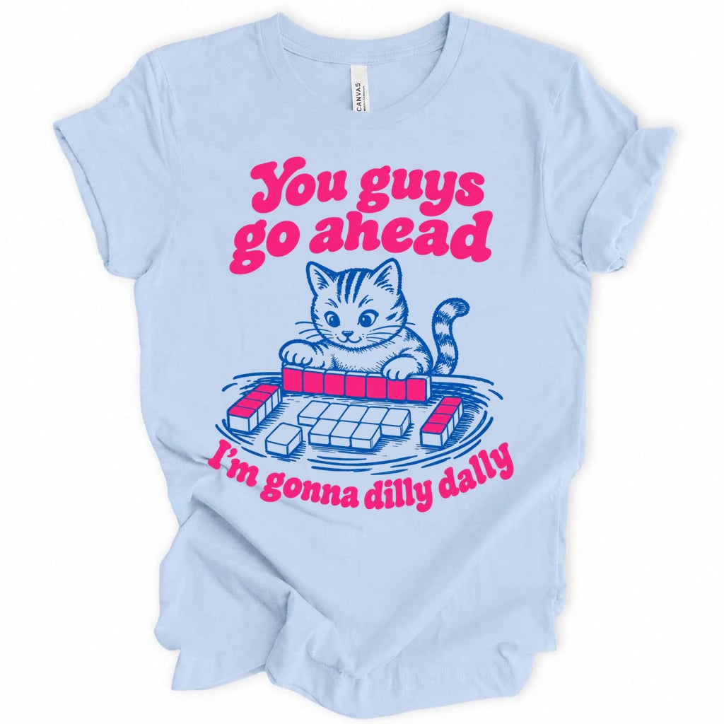 I'm gonna dilly dally T-shirt