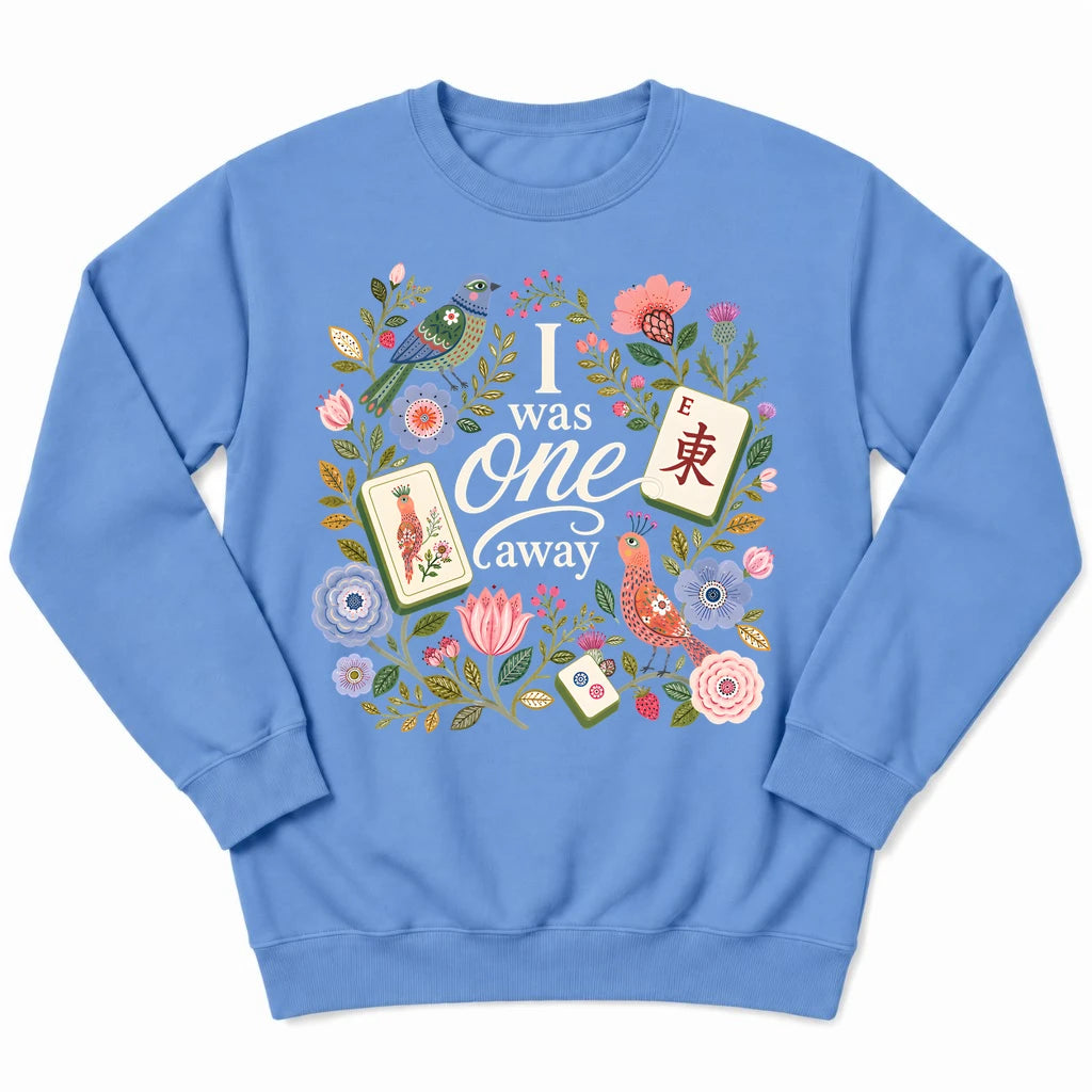 I Was One Away Sweatshirt