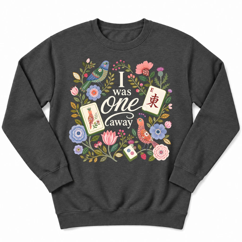I Was One Away Sweatshirt