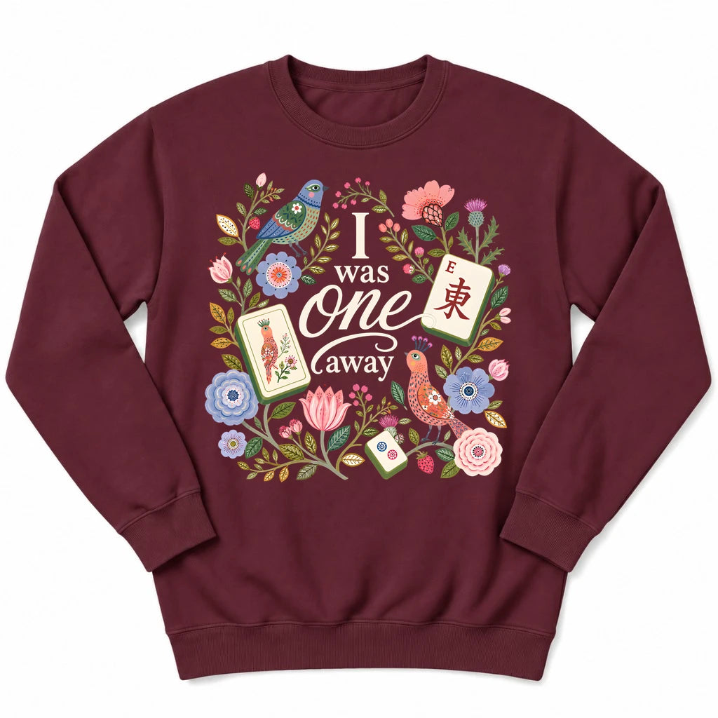 I Was One Away Sweatshirt