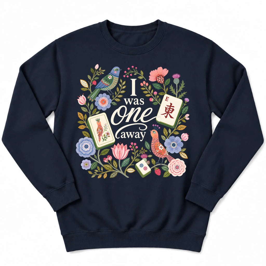 I Was One Away Sweatshirt