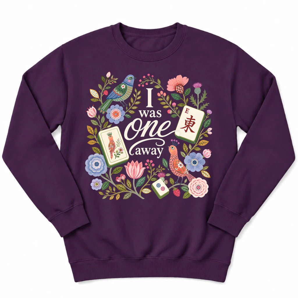 I Was One Away Sweatshirt