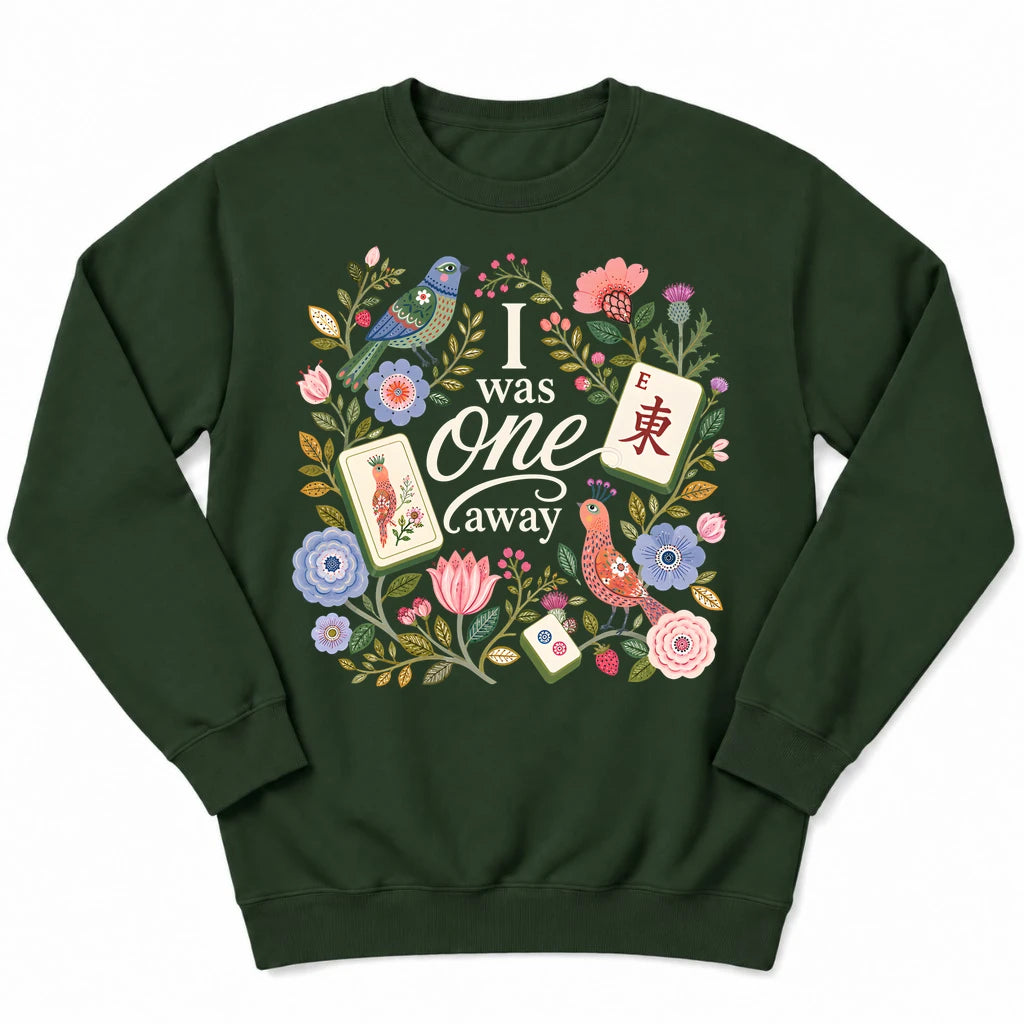 I Was One Away Sweatshirt