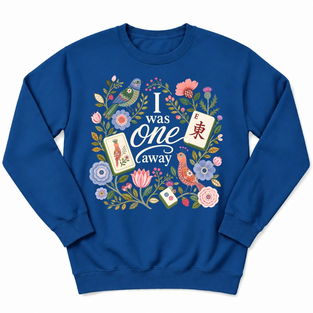 I Was One Away Sweatshirt