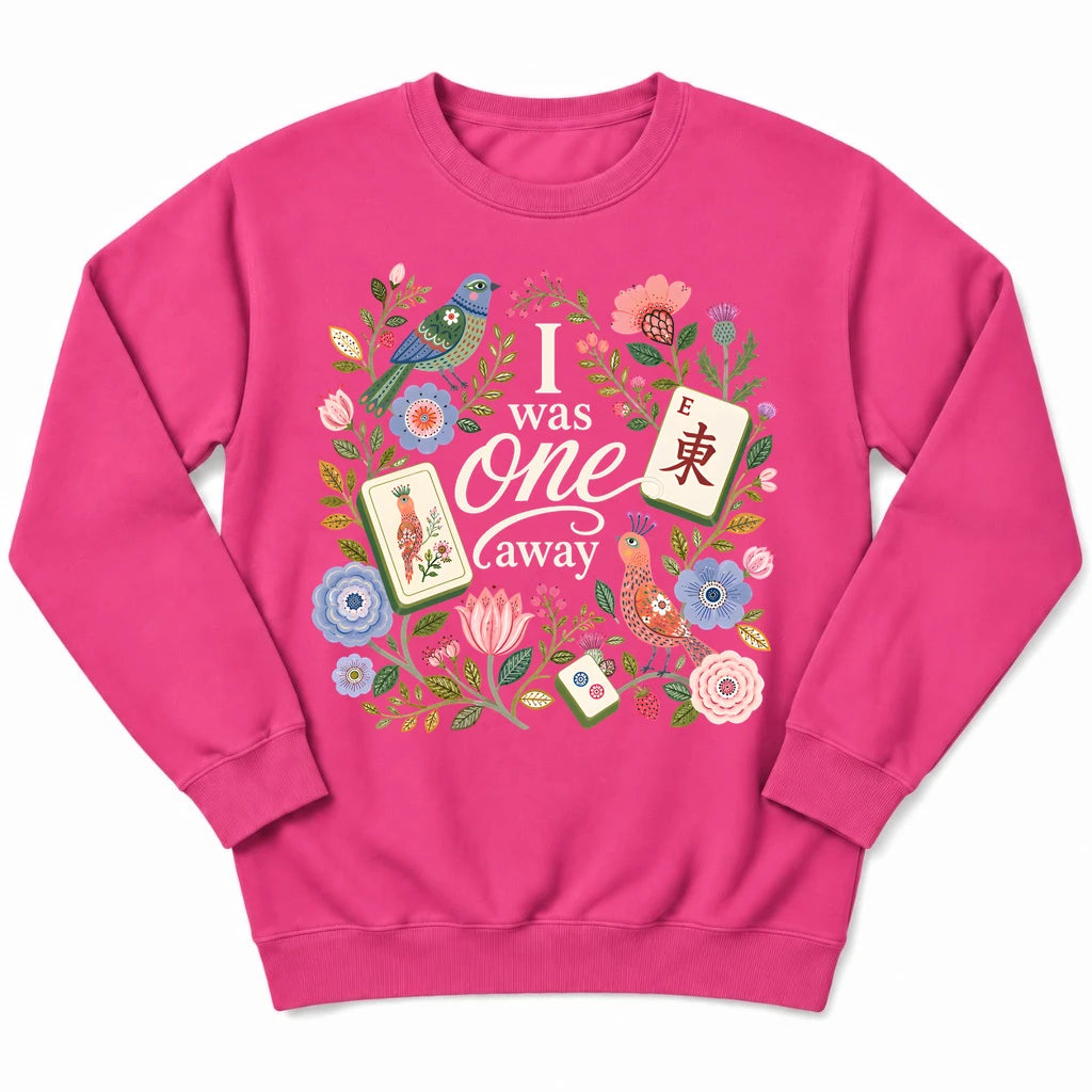 I Was One Away Sweatshirt