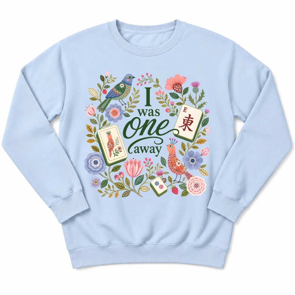 I Was One Away Sweatshirt