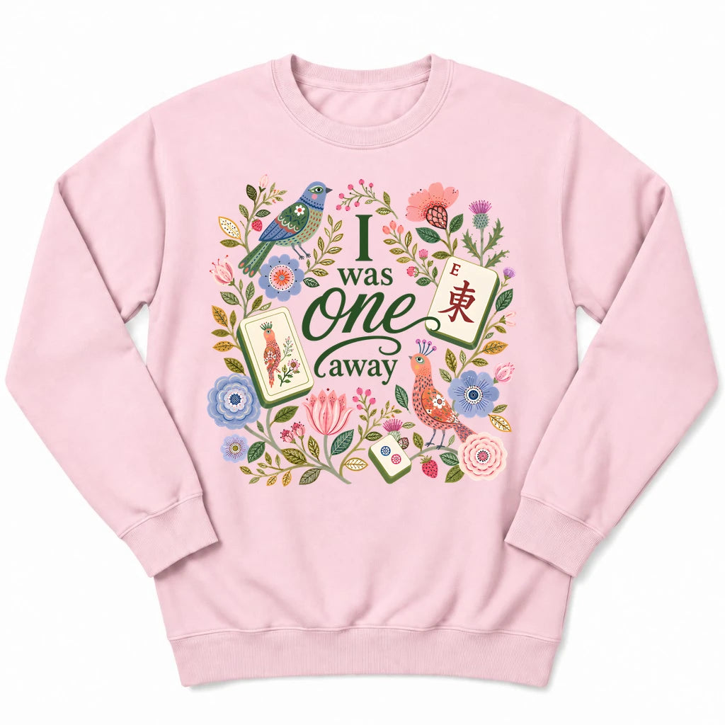 I Was One Away Sweatshirt