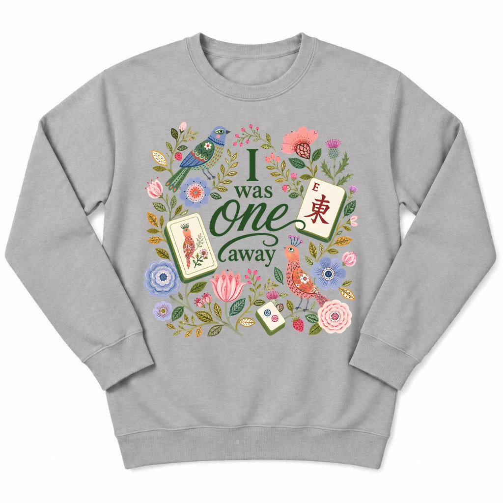 I Was One Away Sweatshirt