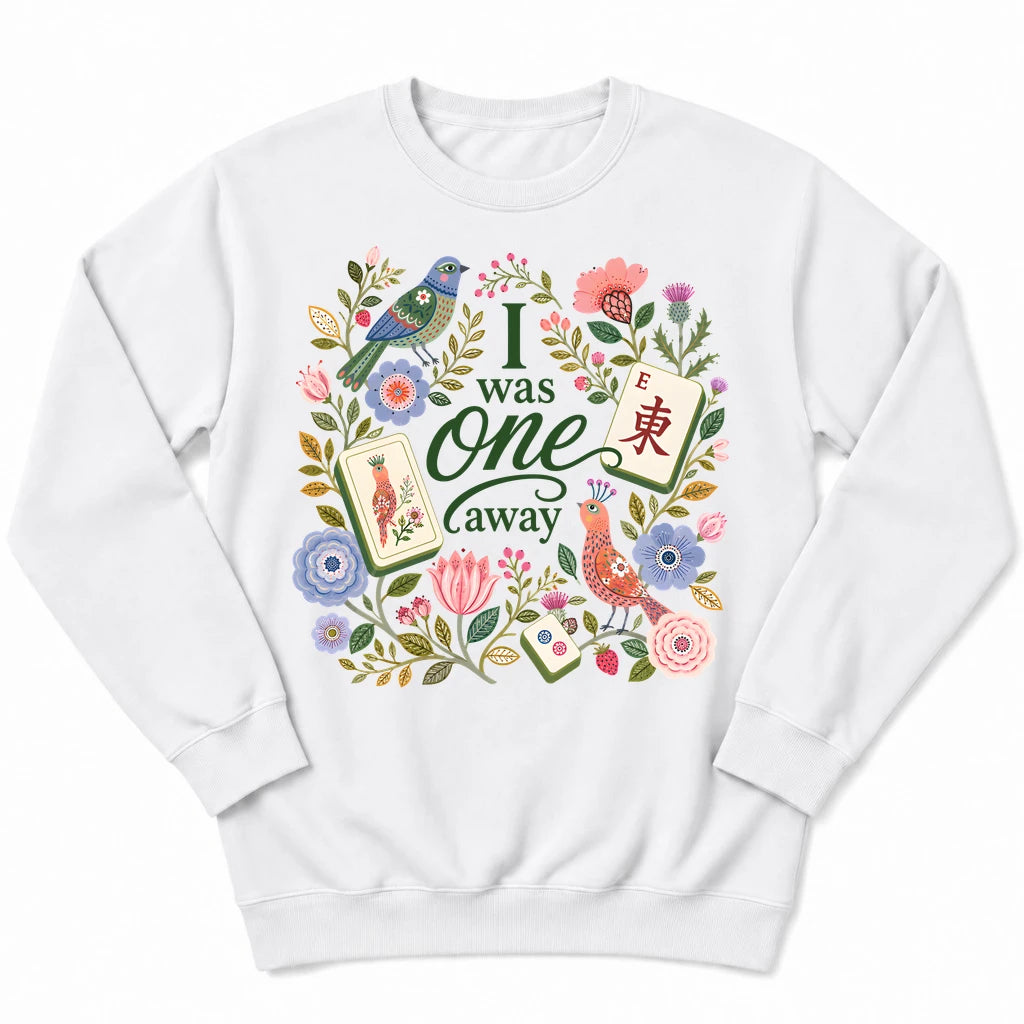 I Was One Away Sweatshirt