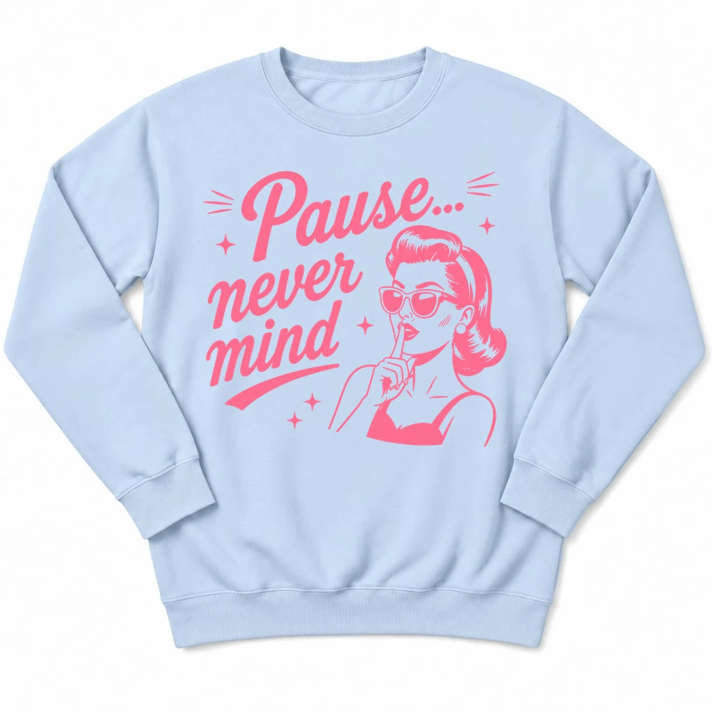 Pause Never Mind Sweatshirt