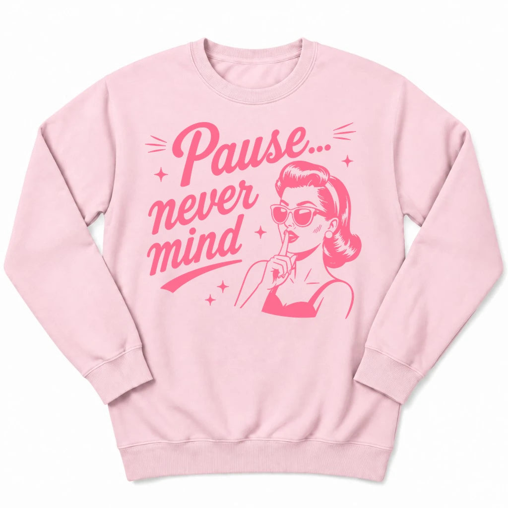 Pause Never Mind Sweatshirt