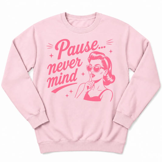 Pause Never Mind Sweatshirt