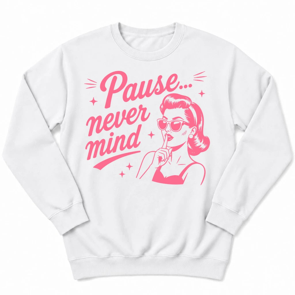 Pause Never Mind Sweatshirt