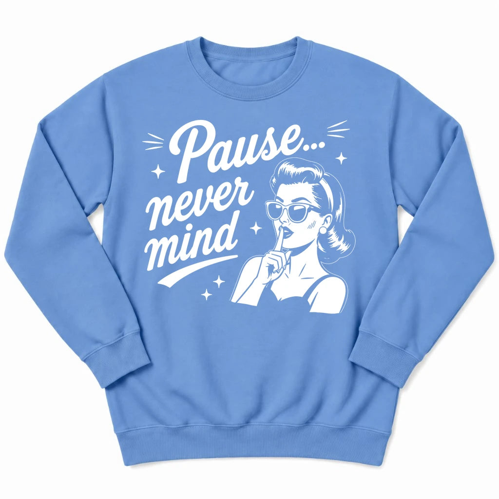 Pause Never Mind Sweatshirt