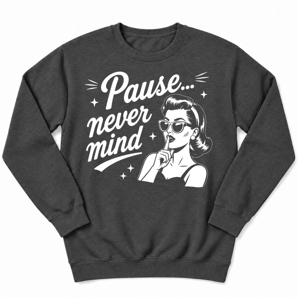 Pause Never Mind Sweatshirt
