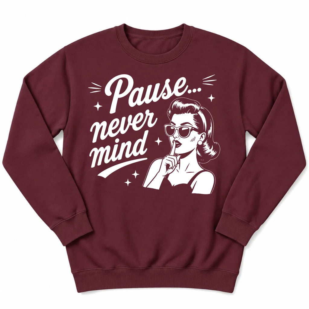 Pause Never Mind Sweatshirt