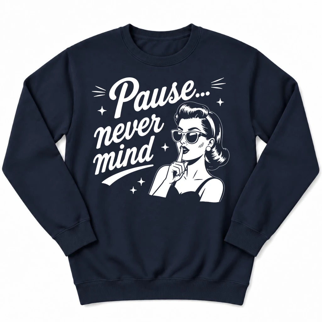 Pause Never Mind Sweatshirt