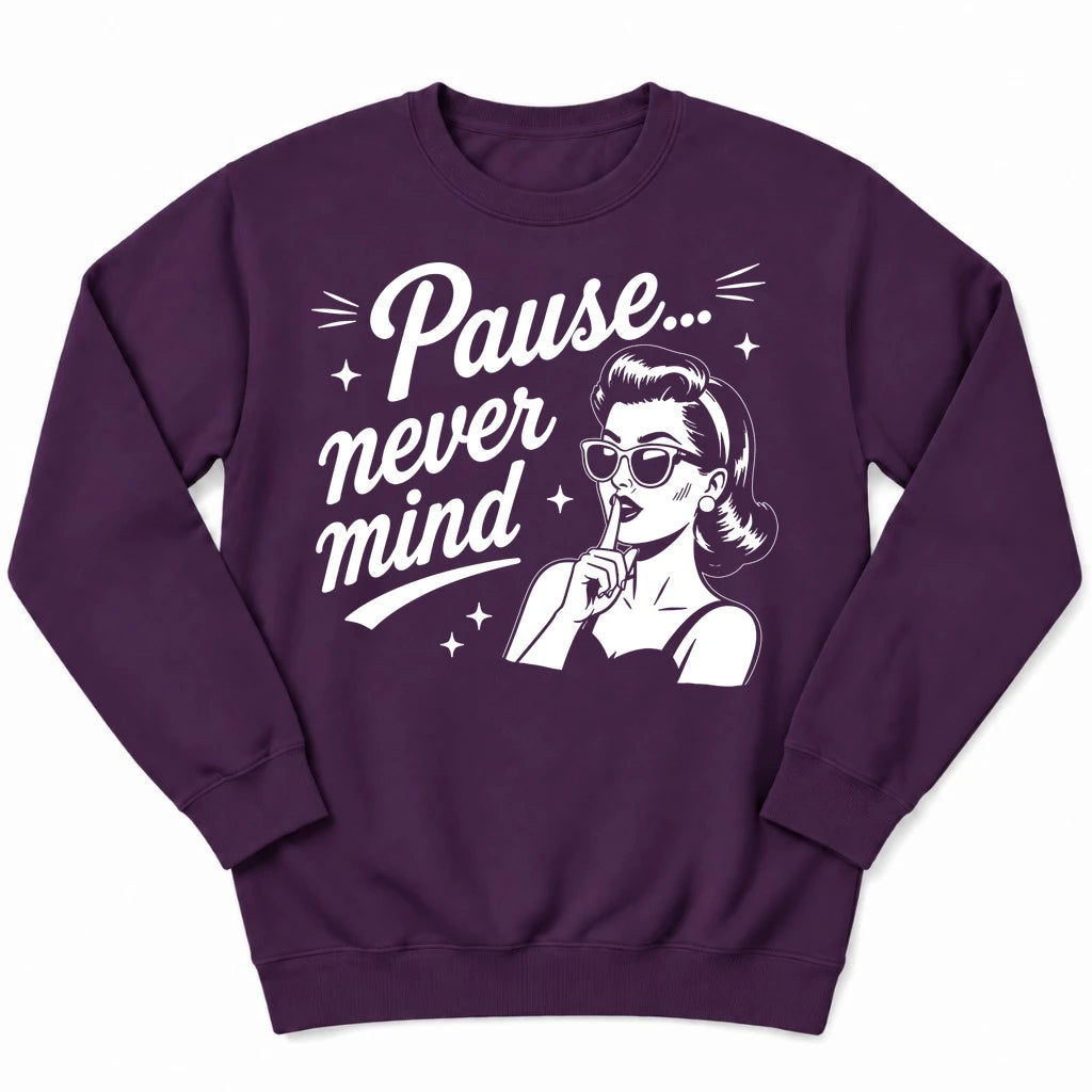 Pause Never Mind Sweatshirt