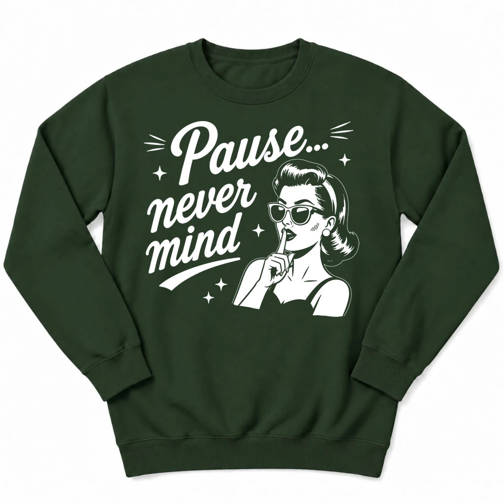 Pause Never Mind Sweatshirt