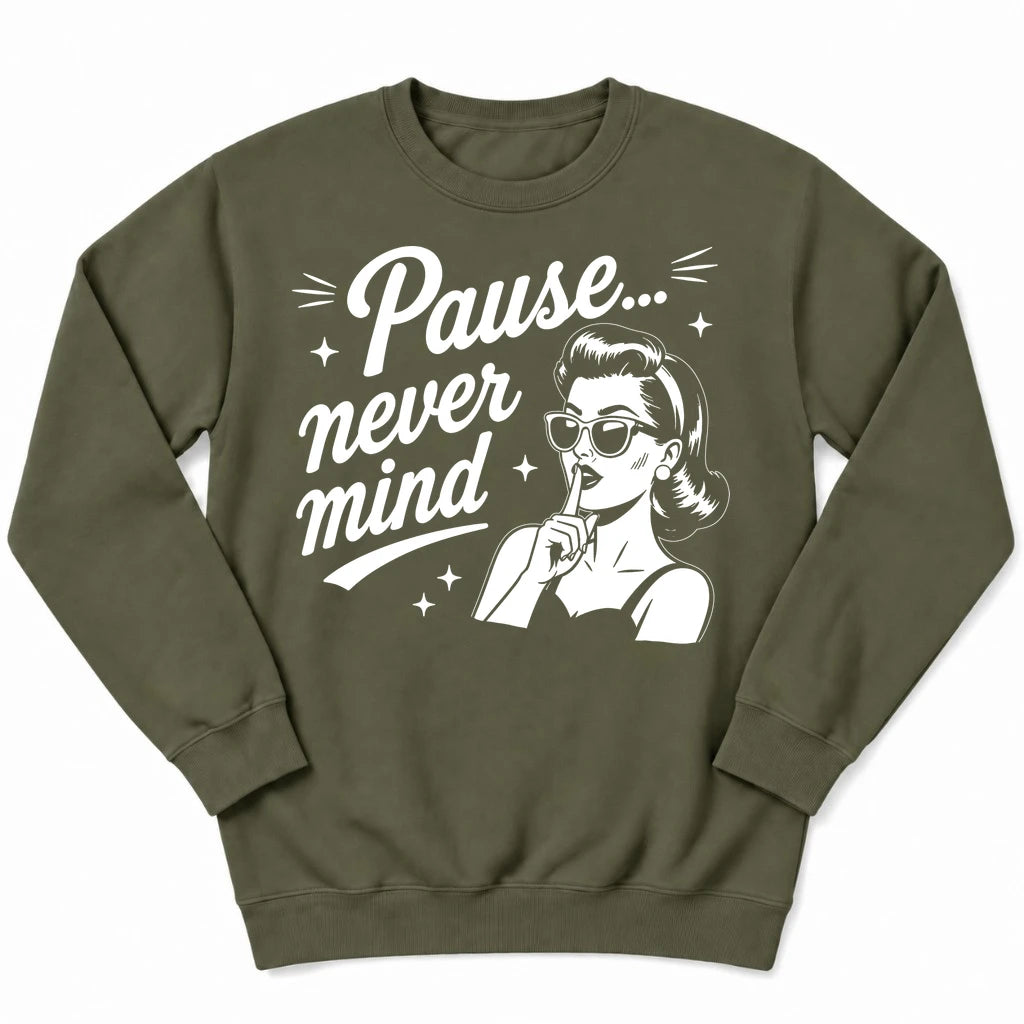 Pause Never Mind Sweatshirt