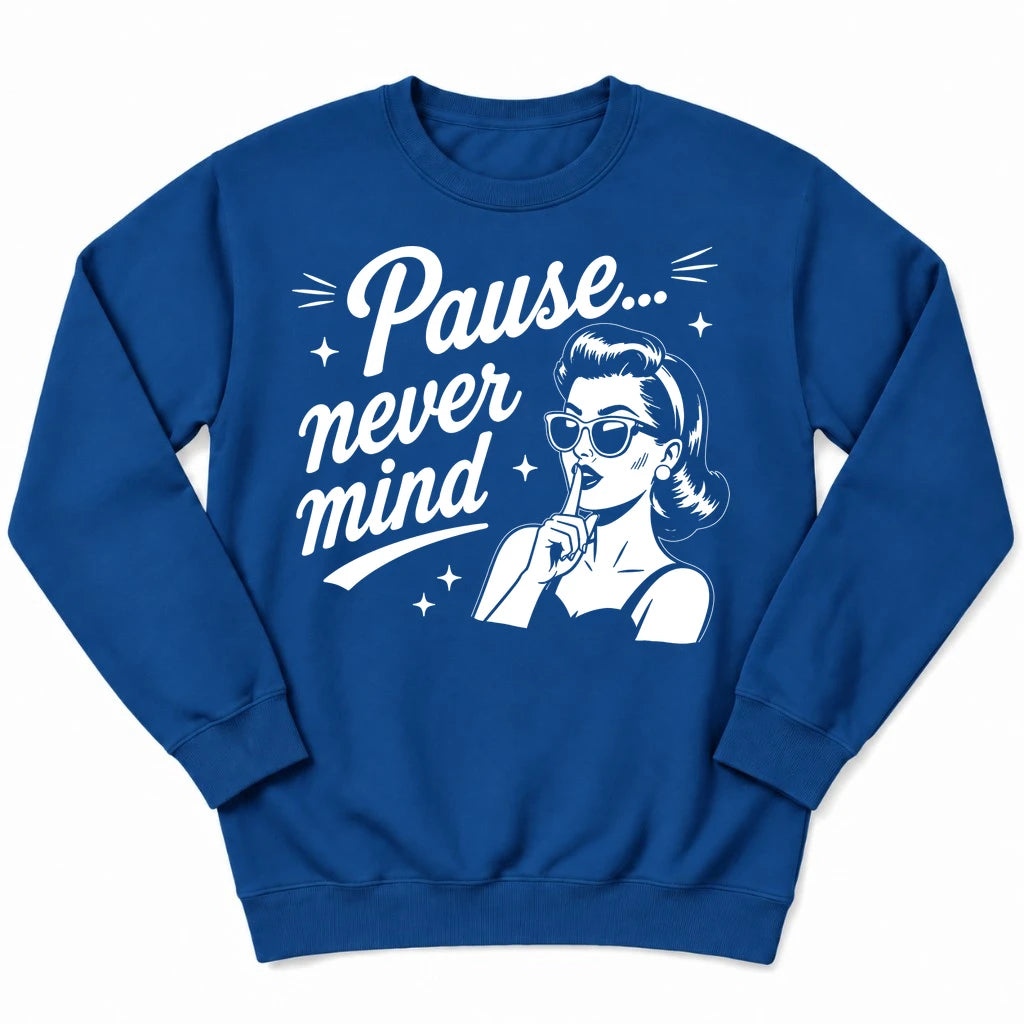 Pause Never Mind Sweatshirt