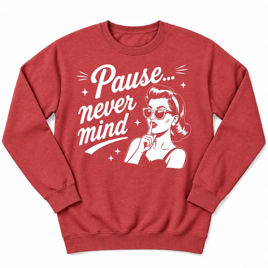 Pause Never Mind Sweatshirt