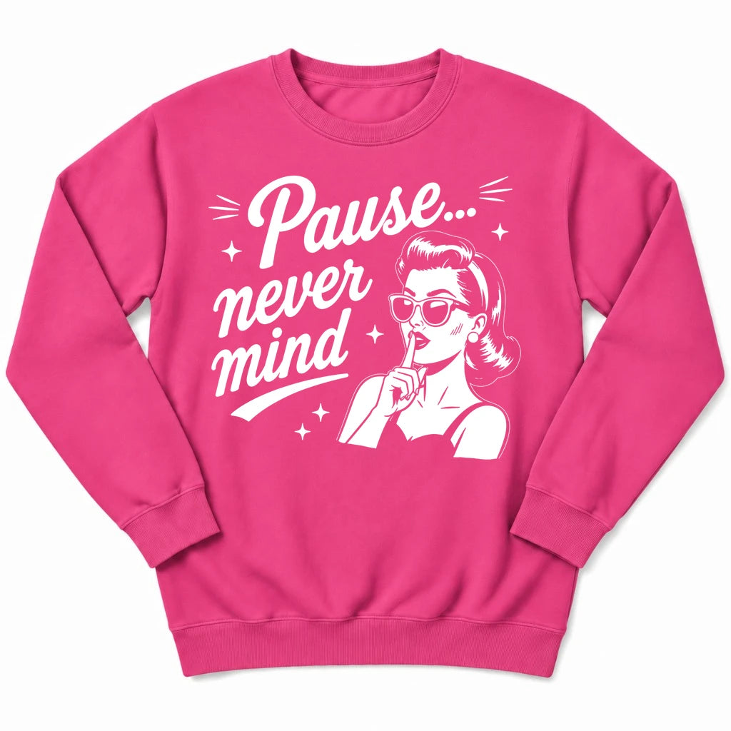 Pause Never Mind Sweatshirt