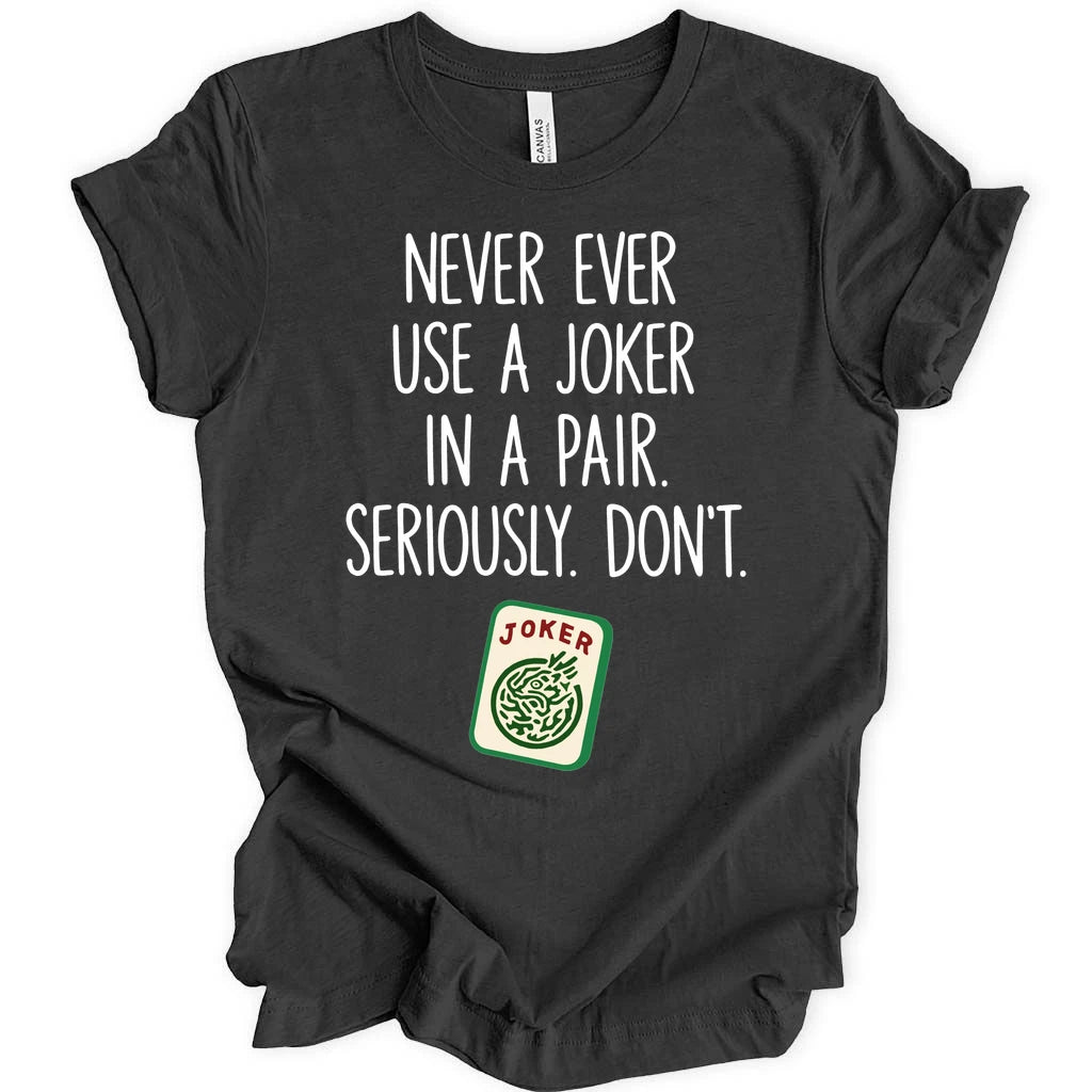 Never ever use a joker T-shirt