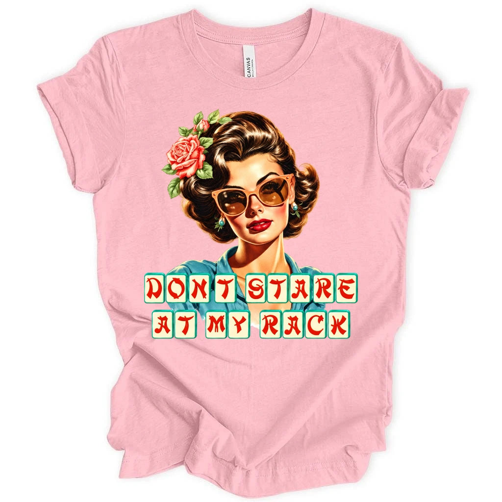 Don't stare at my rack T-shirt