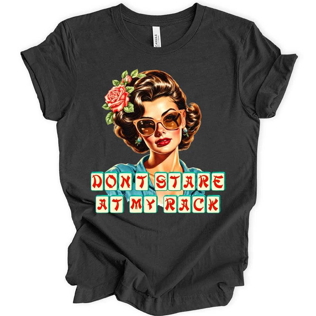 Don't stare at my rack T-shirt