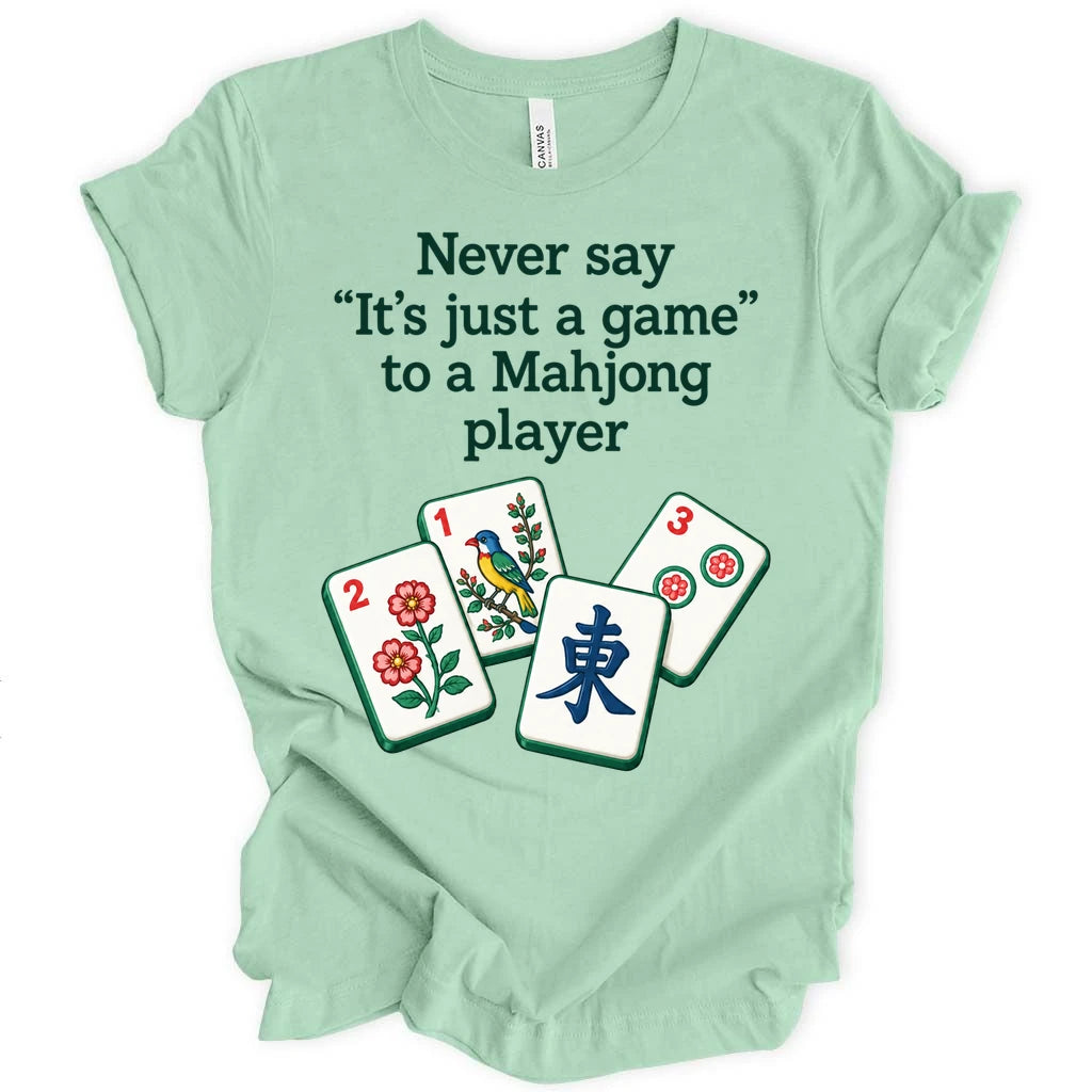 Never say " It's just a game " to a Mahjong player. T-shirt