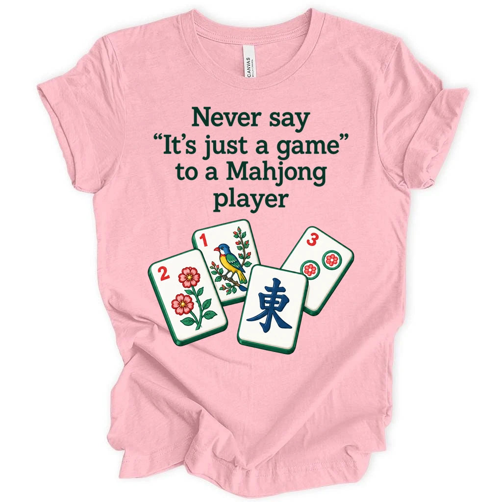 Never say " It's just a game " to a Mahjong player. T-shirt