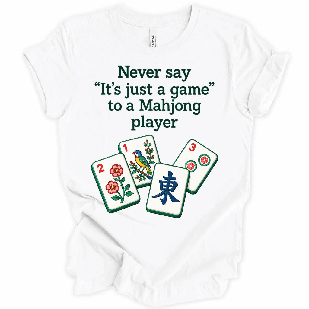Never say " It's just a game " to a Mahjong player. T-shirt