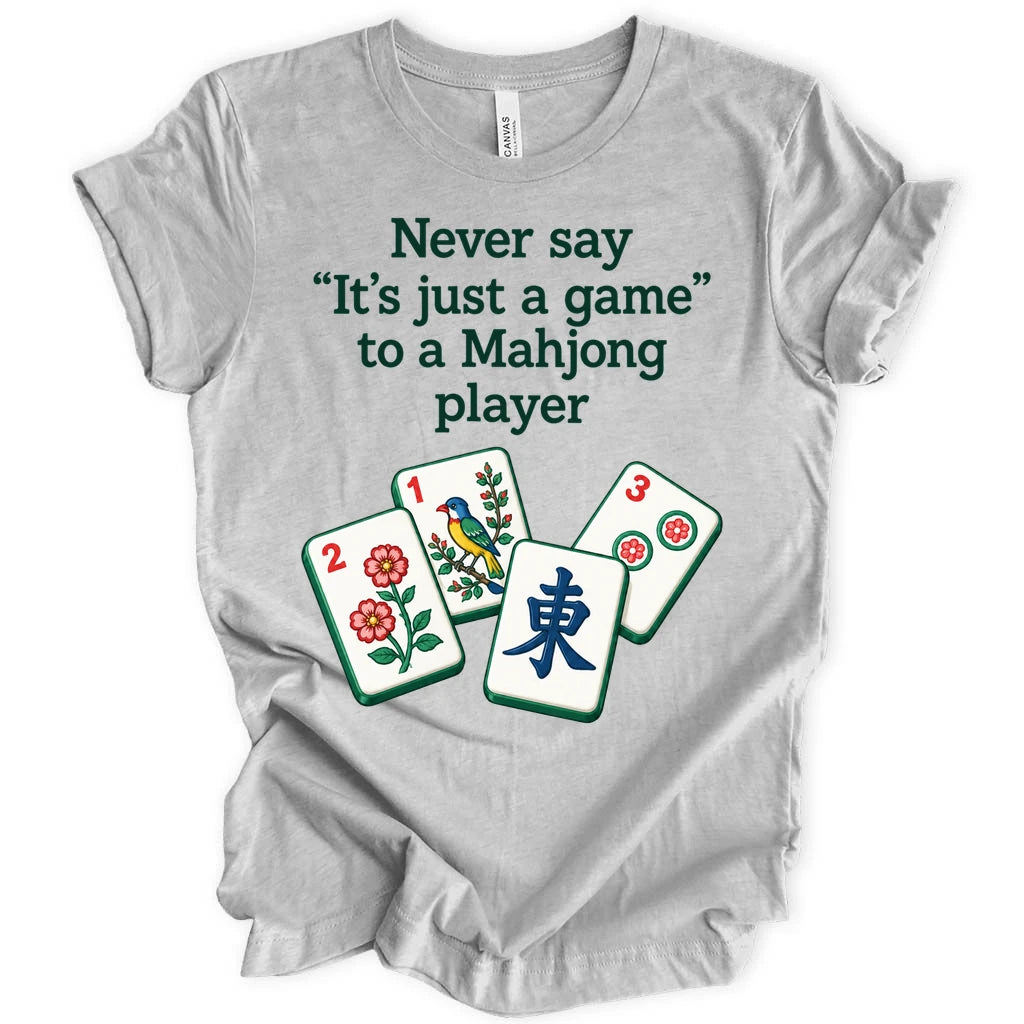 Never say " It's just a game " to a Mahjong player. T-shirt