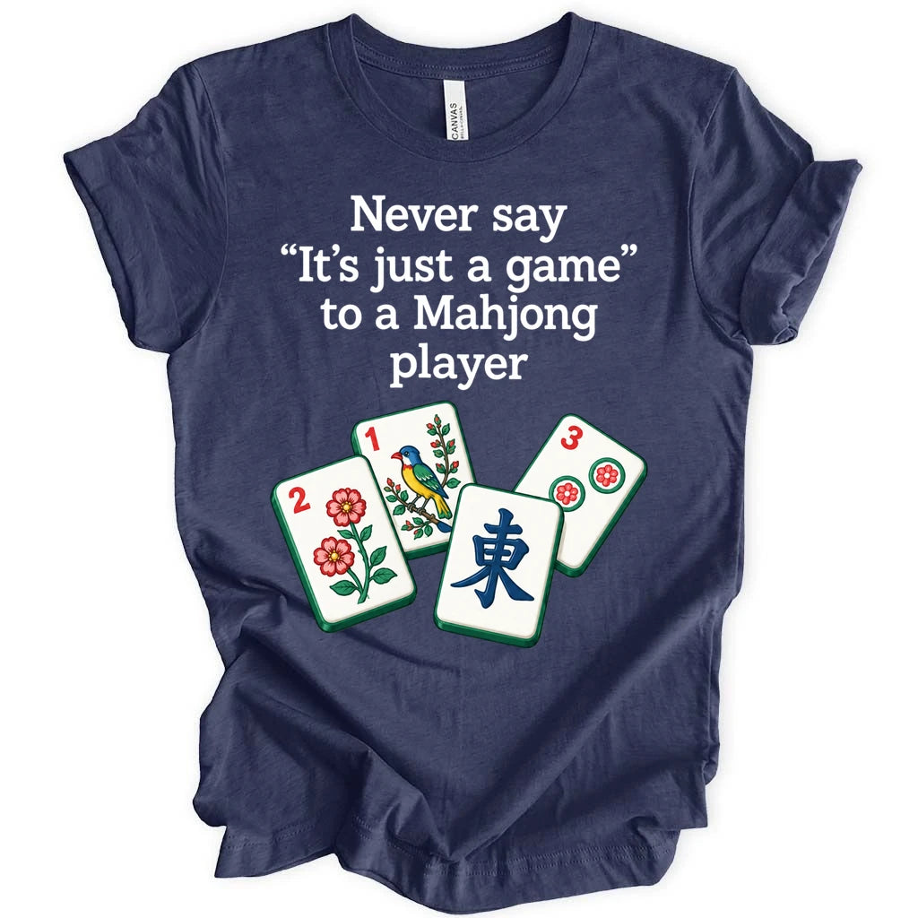 Never say " It's just a game " to a Mahjong player. T-shirt