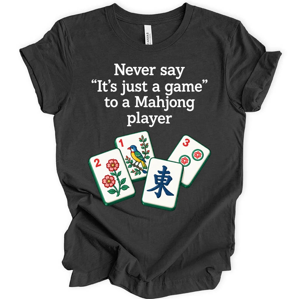 Never say " It's just a game " to a Mahjong player. T-shirt