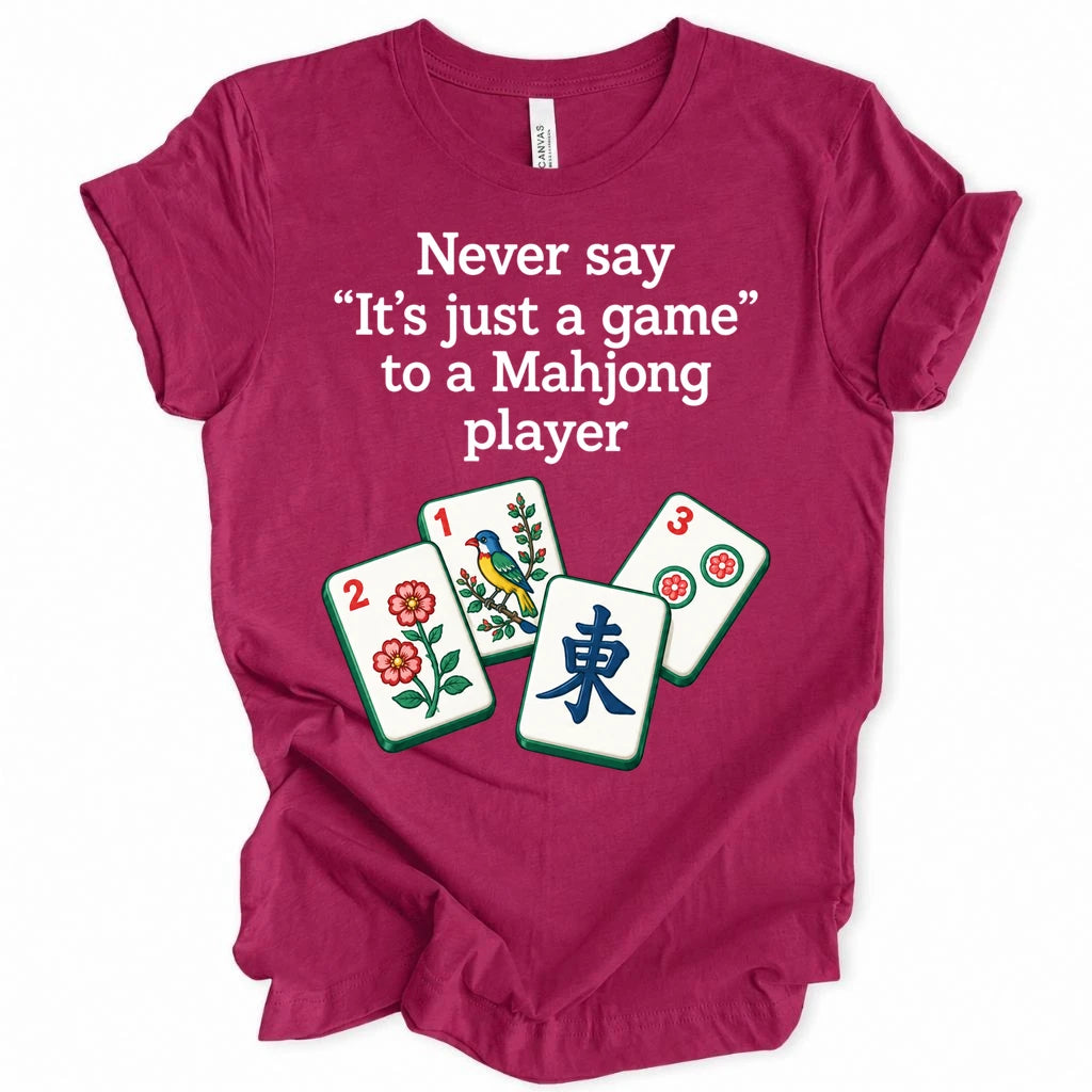 Never say " It's just a game " to a Mahjong player. T-shirt