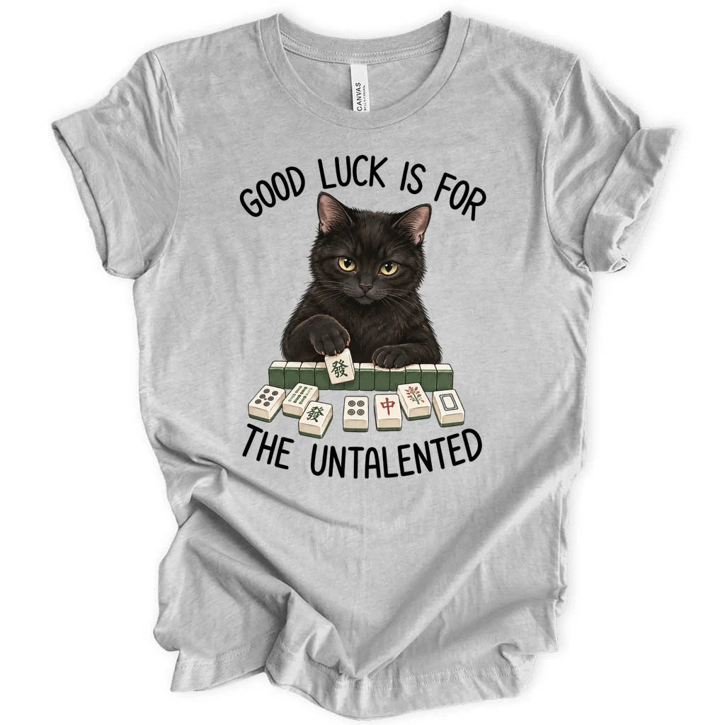 Luck for the untalented T-shirt