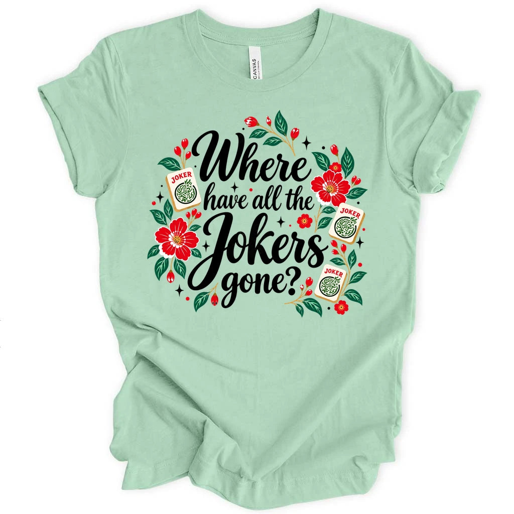 Where have all the jokers gone T-shirt