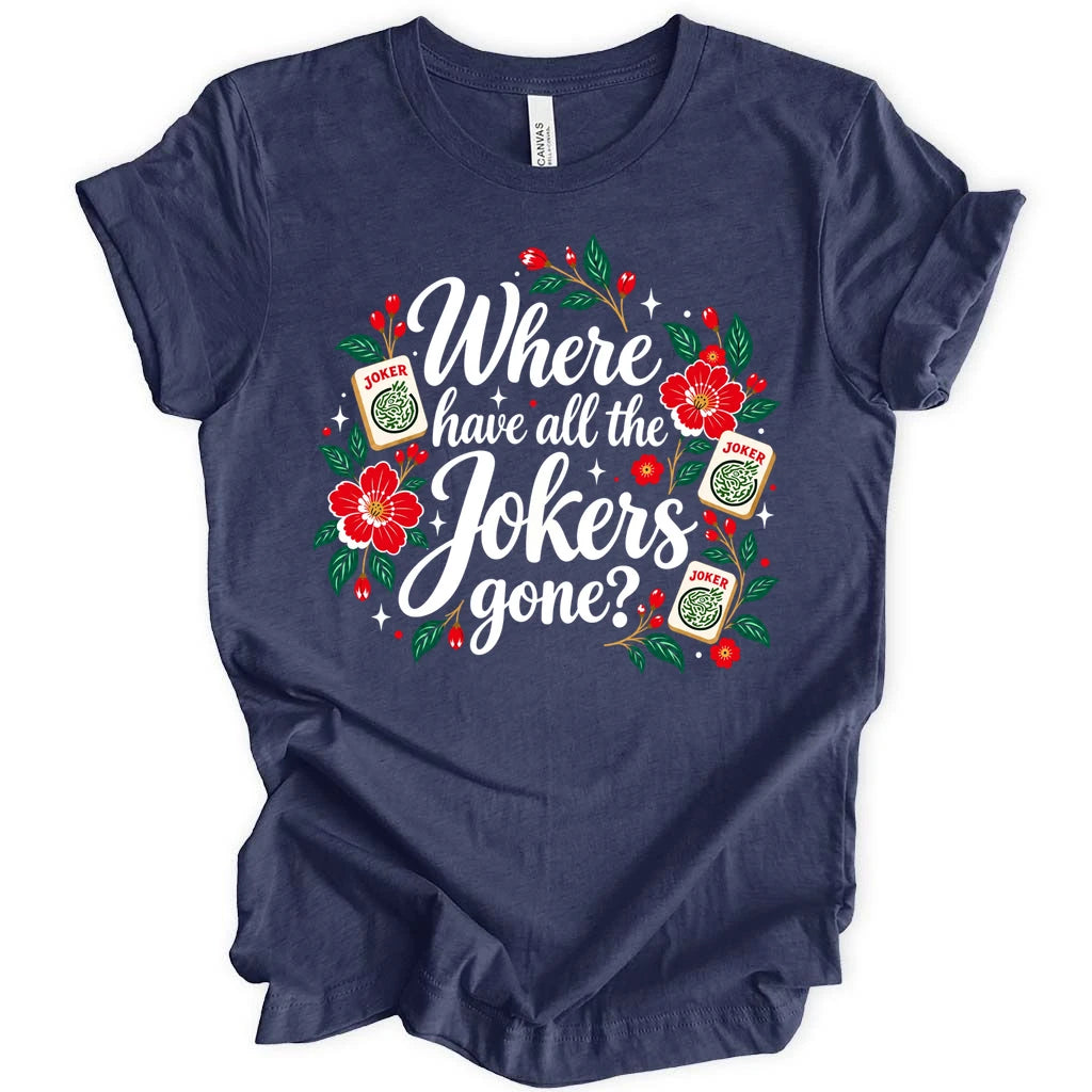 Where have all the jokers gone T-shirt