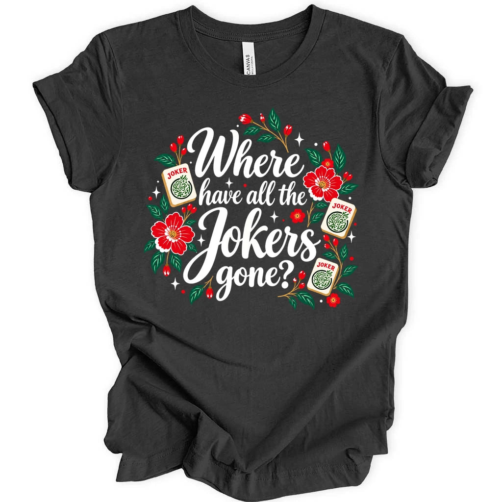 Where have all the jokers gone T-shirt