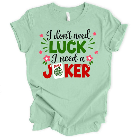 I don't need luck T-shirt